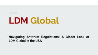 LDM Global
Navigating Antitrust Regulations: A Closer Look at
LDM Global in the USA
 