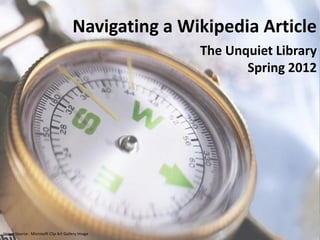 Navigating a Wikipedia Article
                                                    The Unquiet Library
                                                           Spring 2012




Image Source: Microsoft Clip Art Gallery Image
 