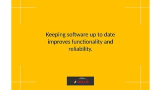 Keeping software up to date
improves functionality and
reliability.
 