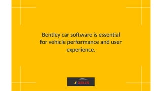 Bentley car software is essential
for vehicle performance and user
experience.
 