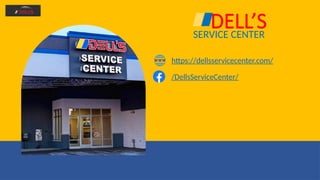 DELL’S
SERVICE CENTER
https://dellsservicecenter.com/
/DellsServiceCenter/
 