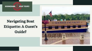 Navigating Boat
Etiquette: A Guest's
Guide?
 