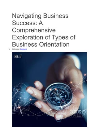Navigating Business
Success: A
Comprehensive
Exploration of Types of
Business Orientation
 Category: Business
 