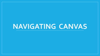 NAVIGATING CANVAS
 