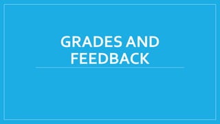 GRADES AND
FEEDBACK
 