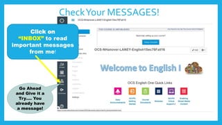 CheckYour MESSAGES!
Click on
“INBOX” to read
important messages
from me!
Go Ahead
and Give it a
Try…. You
already have
a message!
 