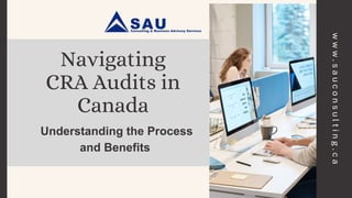 Navigating
CRA Audits in
Canada
Understanding the Process
and Benefits
w
w
w
.
s
a
u
c
o
n
s
u
l
t
i
n
g
.
c
a
 