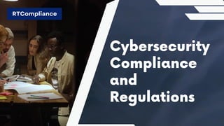 Cybersecurity
Compliance
and
Regulations
RTCompliance
 