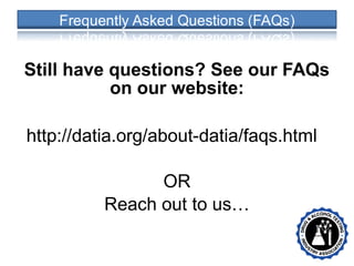 Still have questions? See our FAQs
on our website:
http://datia.org/about-datia/faqs.html
OR
Reach out to us…
• •
 