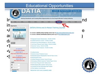 • •
In the DATIA “Education” tab you will find
information on our:
•Annual Conference (including attendee
and exhibitor brochures, and upcoming
dates and locations)
•Training Courses
•Webinars
•Scholarship Opportunities
 