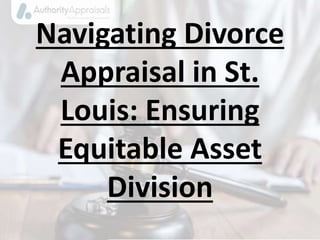 Navigating Divorce
Appraisal in St.
Louis: Ensuring
Equitable Asset
Division
 