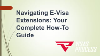 Navigating E-Visa
Extensions: Your
Complete How-To
Guide
 