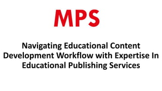 Navigating Educational Content
Development Workflow with Expertise In
Educational Publishing Services
 