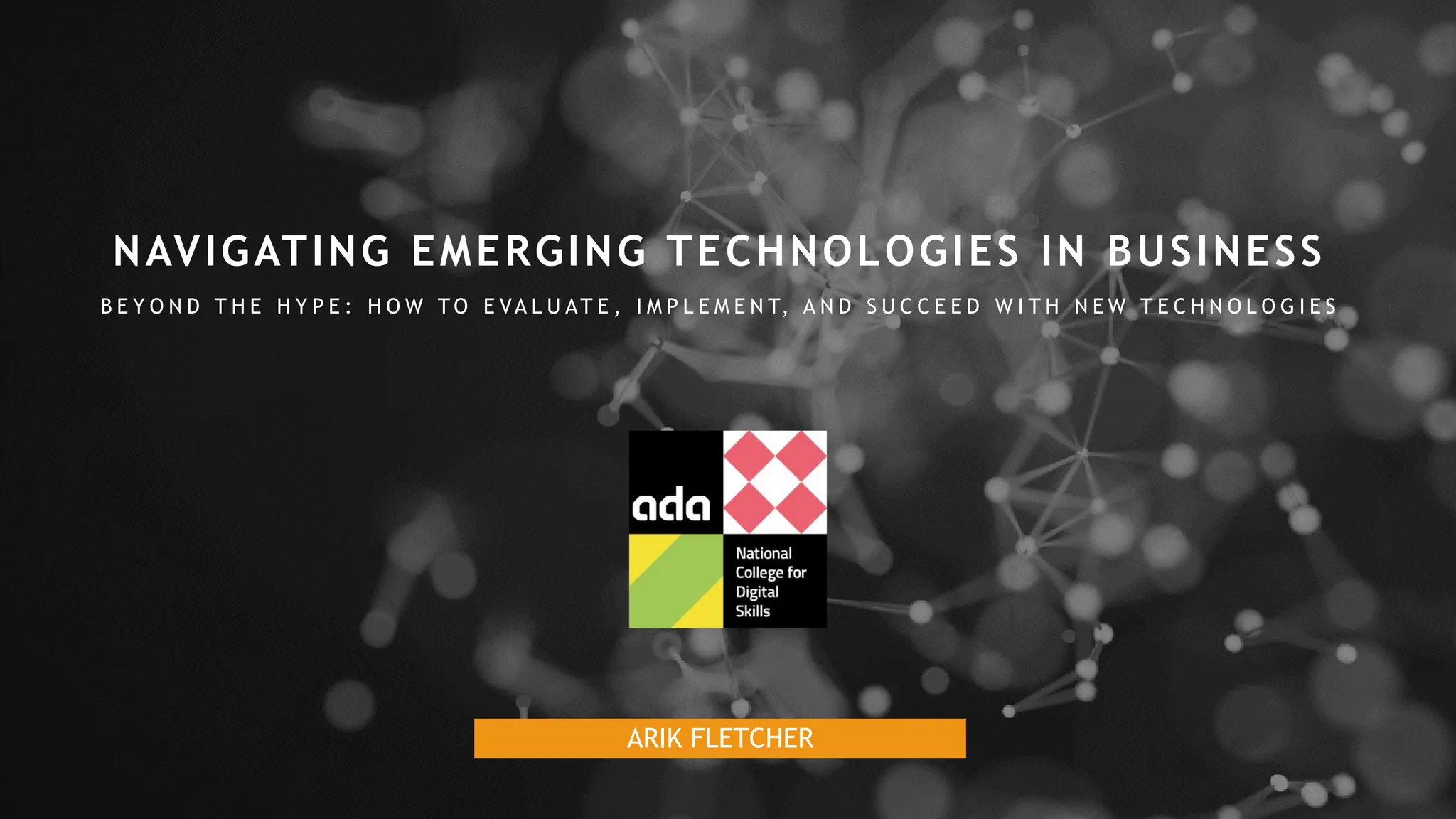 ARIK FLETCHER
NAVIGATING EMERGING TECHNOLOGIES IN BUSINESS
B E Y O N D T H E H Y P E : H O W T O E VA L U AT E , I M P L E M E N T, A N D S U C C E E D W I T H N E W T E C H N O L O G I E S
 