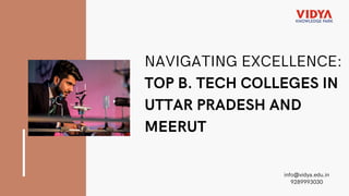 NAVIGATING EXCELLENCE:
TOP B. TECH COLLEGES IN
UTTAR PRADESH AND
MEERUT
info@vidya.edu.in
9289993030
 