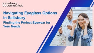 Navigating Eyeglass Options
in Salisbury
Finding the Perfect Eyewear for
Your Needs
 