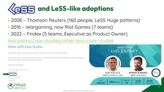 © 2025 Adapt WithStyle and Rowan Bunning. All rights reserved.
and LeSS-like adoptions
• 2008 – Thomson Reuters (160 people, LeSS Huge patterns)
• 2016 – Wargaming, now Riot Games (7 teams)
• 2022 – Findex (5 teams, Executive as Product Owner)
less.works/case-studies/other-less-case-studies
3
 