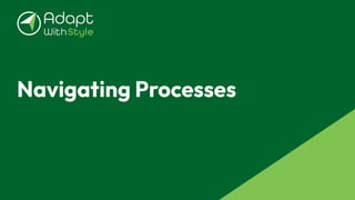Navigating Processes
 