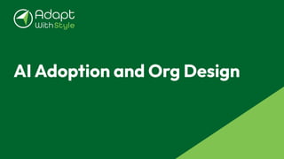 AI Adoption and Org Design
 