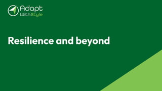 Resilience and beyond
 