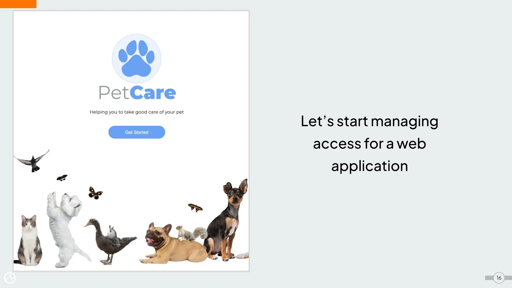 Let’s start managing
access for a web
application
16
 