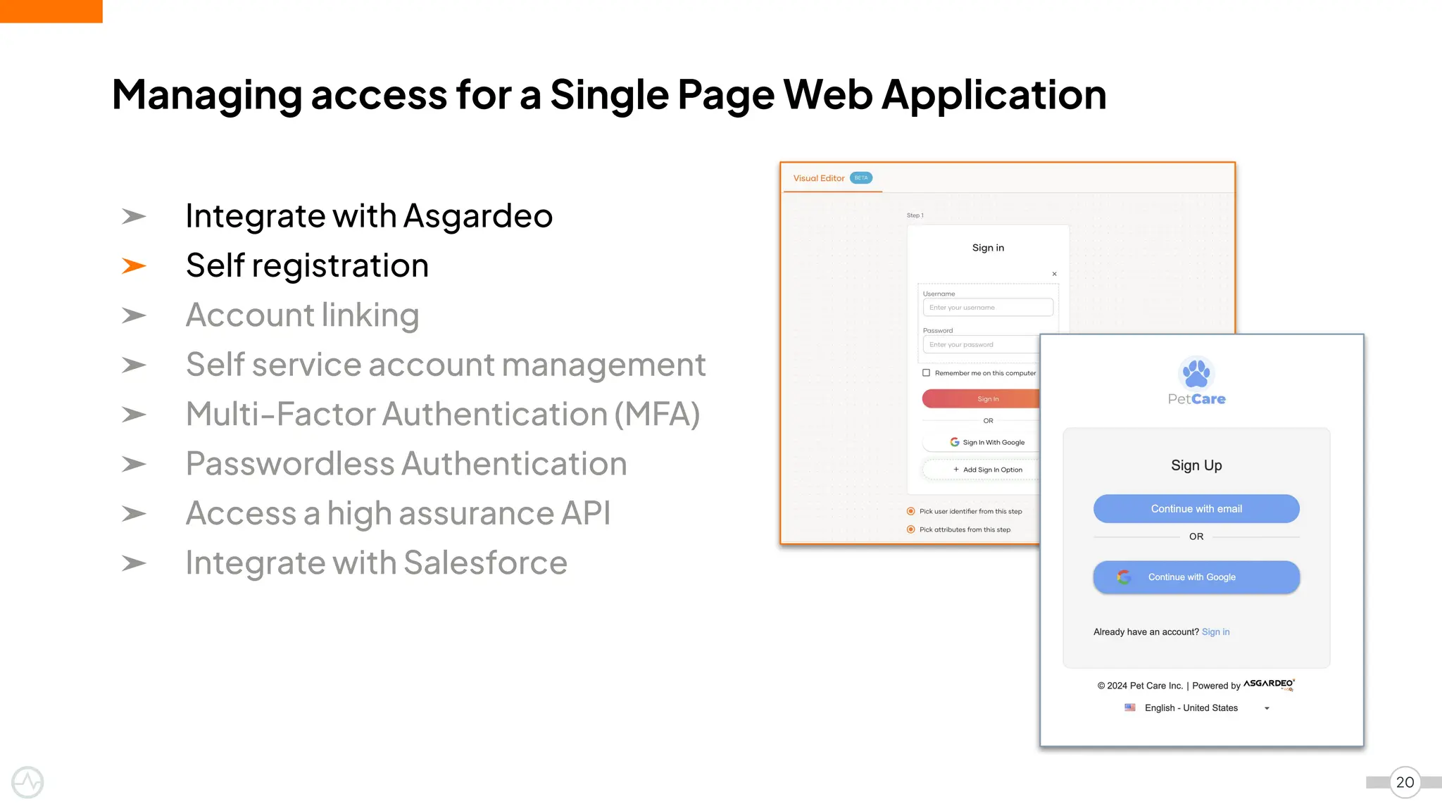 ➤ Integrate with Asgardeo
➤ Self registration
➤ Account linking
➤ Self service account management
➤ Multi-Factor Authentication (MFA)
➤ Passwordless Authentication
➤ Access a high assurance API
➤ Integrate with Salesforce
Managing access for a Single Page Web Application
20
 