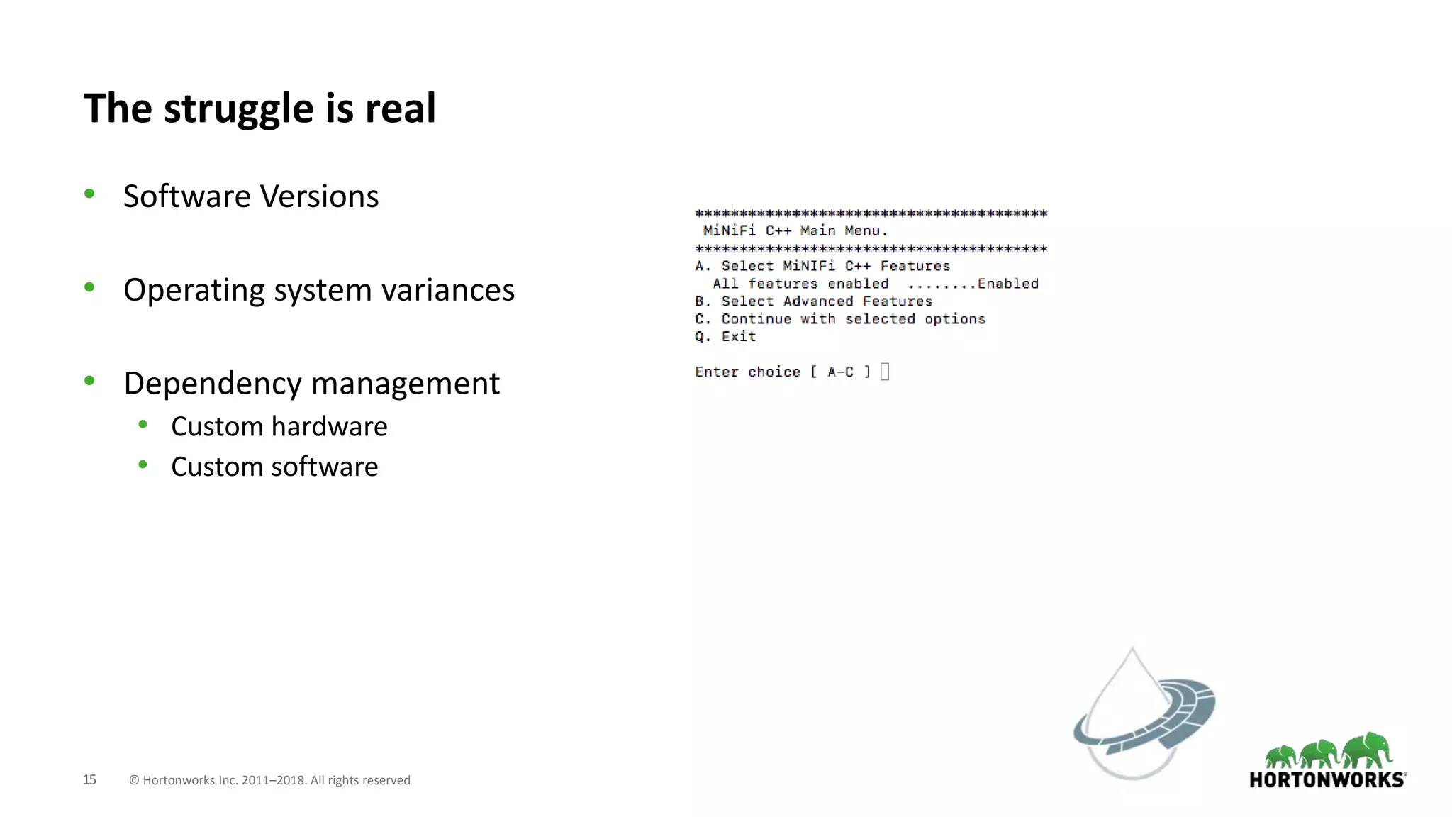 15 © Hortonworks Inc. 2011–2018. All rights reserved
The struggle is real
• Software Versions
• Operating system variances
• Dependency management
• Custom hardware
• Custom software
 