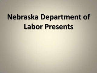 Nebraska Department of
    Labor Presents
 