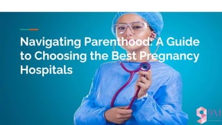 Navigating Parenthood: A Guide
to Choosing the Best Pregnancy
Hospitals
 