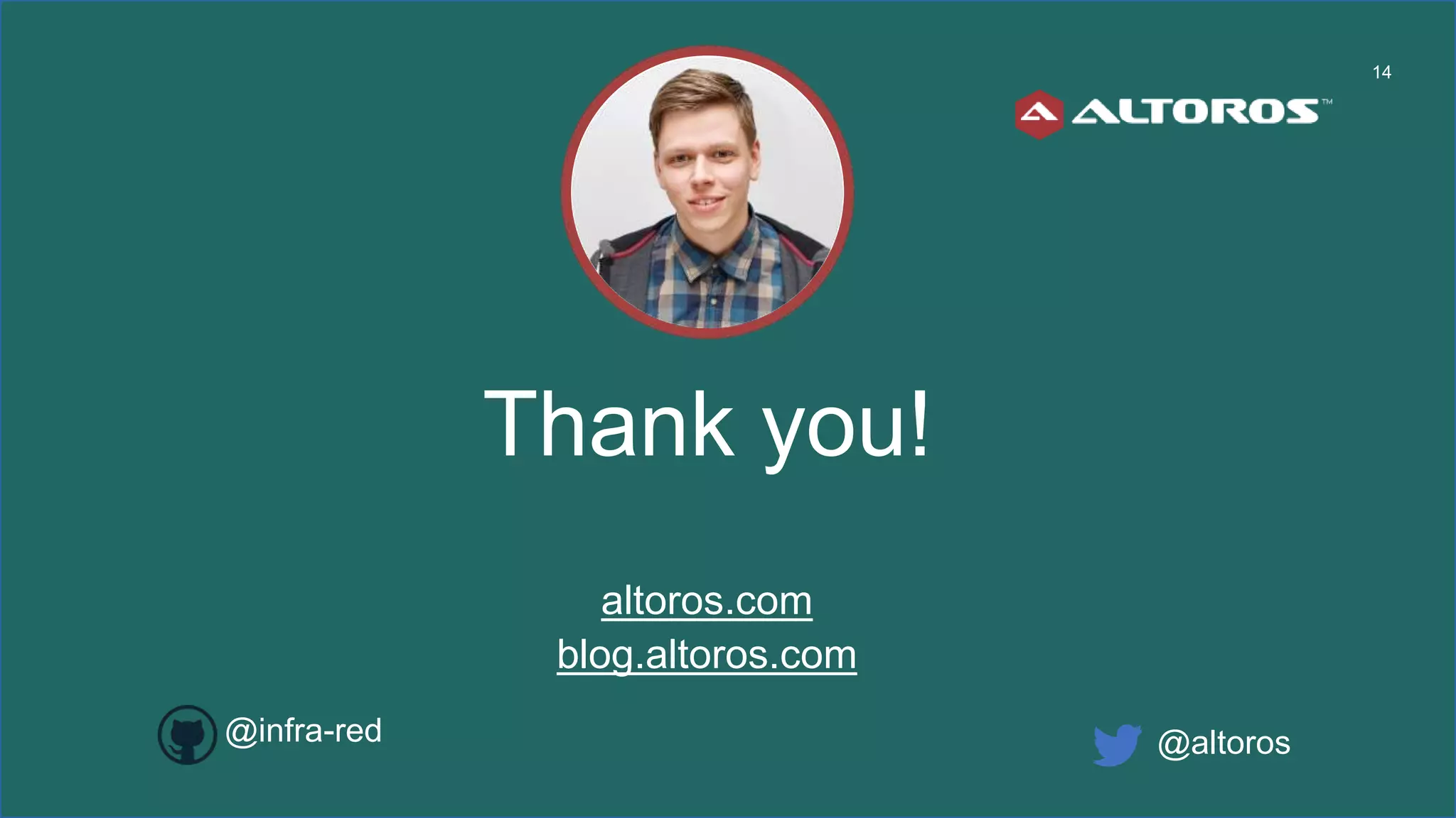 altoros.com
blog.altoros.com
14
@altoros
Thank you!
@infra-red
 