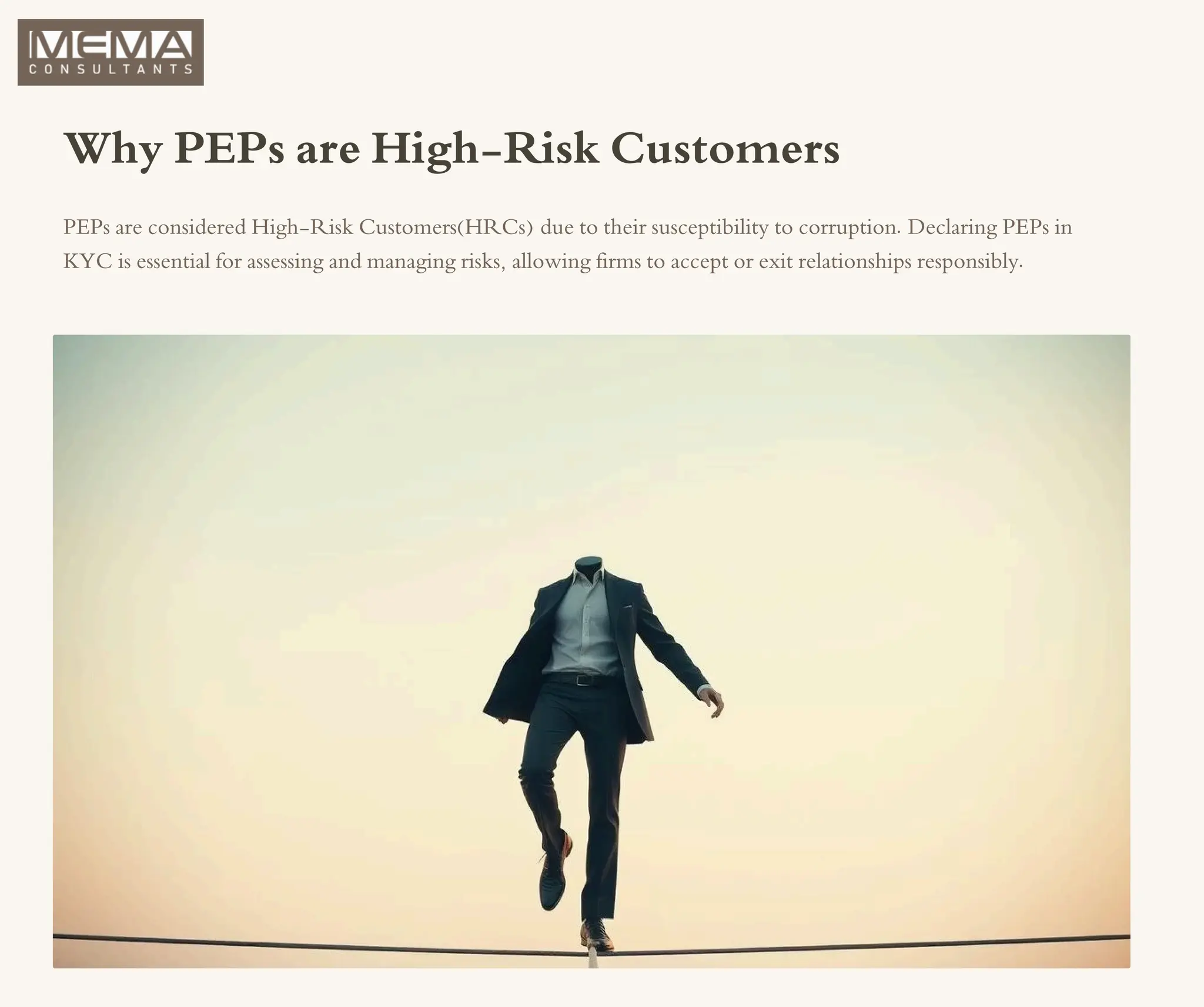 Why PEPs are High-Risk Customers
PEPs are considered High-Risk Customers(HRCs) due to their susceptibility to corruption. Declaring PEPs in
KYC is essential for assessing and managing risks, allowing firms to accept or exit relationships responsibly.
 