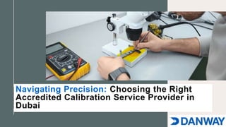 Navigating Precision: Choosing the Right
Accredited Calibration Service Provider in
Dubai
 