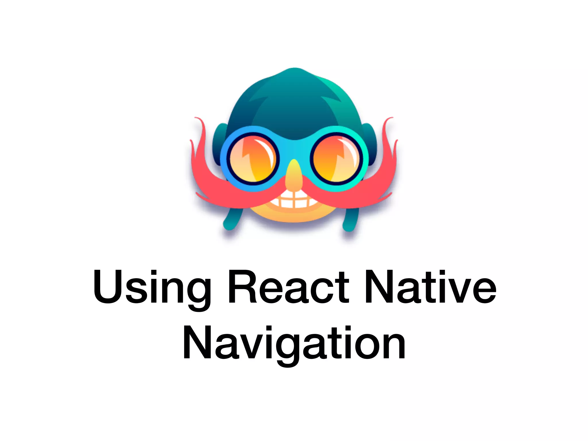 Using React Native
Navigation
 