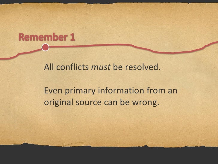 Resolve Conflicts
Conflicting Evidence:
    Conflict                      Resolution
12 Nov 1872    Grieving son was infor...