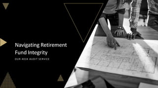 Navigating Retirement
Fund Integrity
OUR 401K AUDIT SERVICE
 