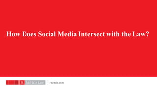 How Does Social Media Intersect with the Law?




             rmchale.com
 