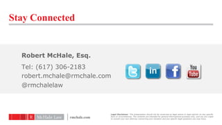 Stay Connected


  Robert McHale, Esq.
  Tel: (617) 306-2183
  robert.mchale@rmchale.com
  @rmchalelaw



                ...