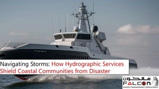 Navigating Storms: How Hydrographic Services
Shield Coastal Communities from Disaster
 