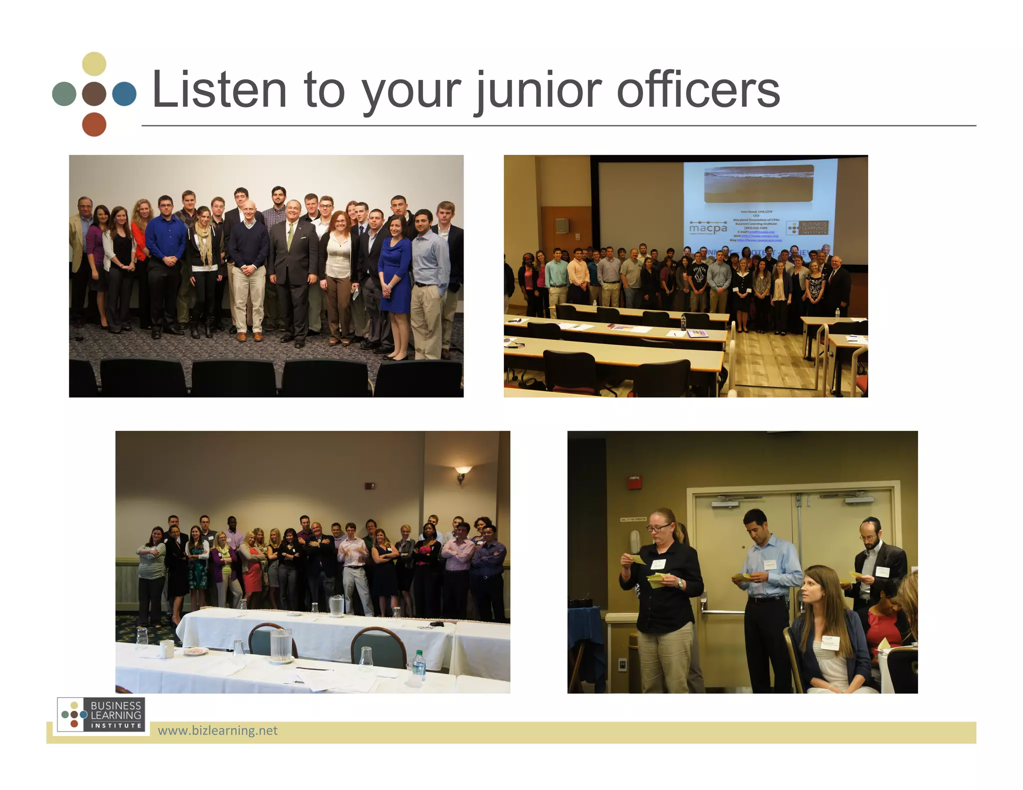 Listen to your junior officers




www.bizlearning.net	
  
 