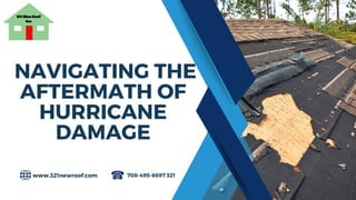 NAVIGATING THE
AFTERMATH OF
HURRICANE
DAMAGE
www.321newroof.com 708-495-6697 321
 