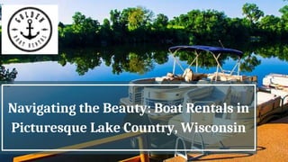 Navigating the Beauty: Boat Rentals in
Picturesque Lake Country, Wisconsin
 