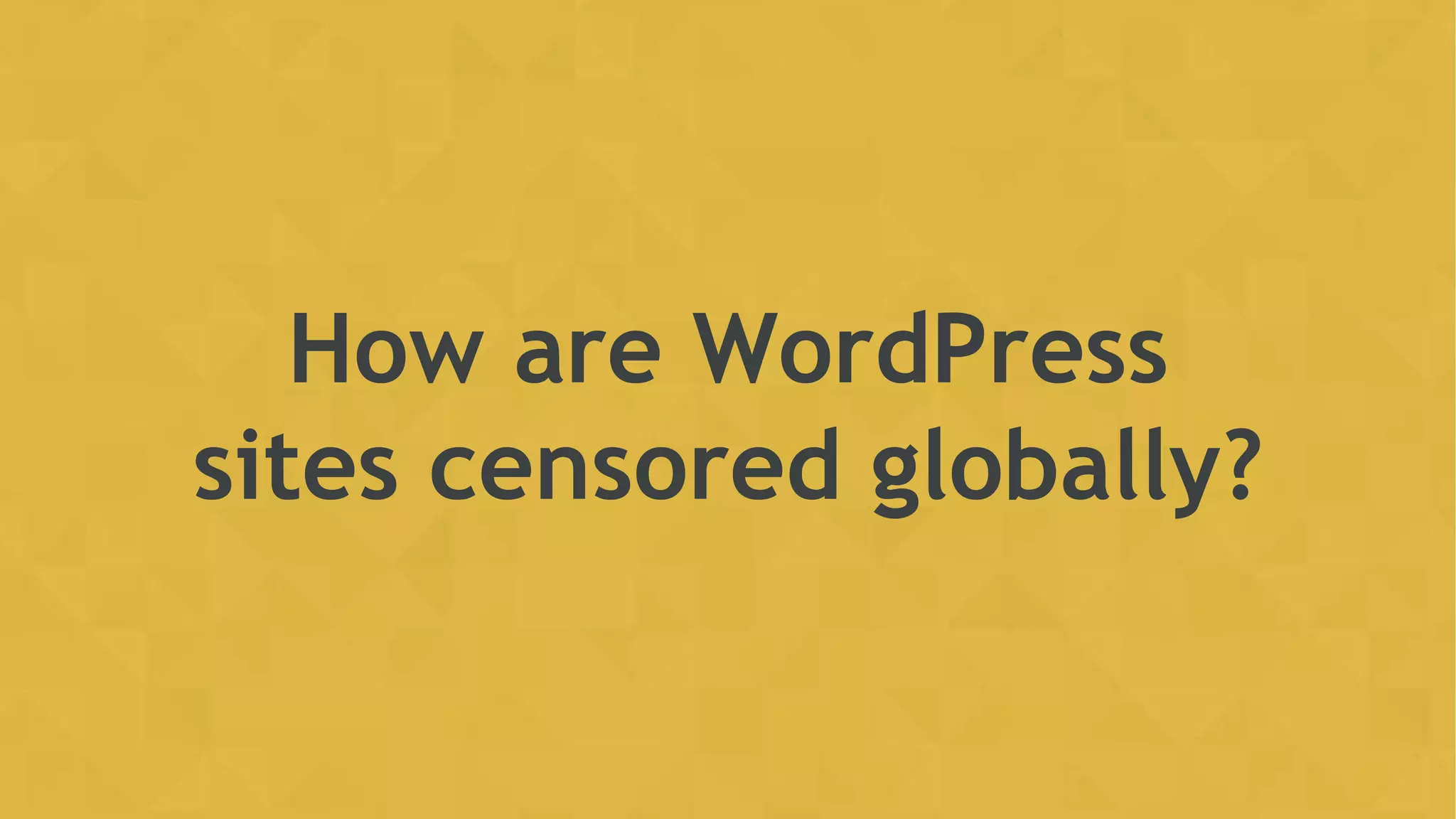 How are WordPress
sites censored globally?
 