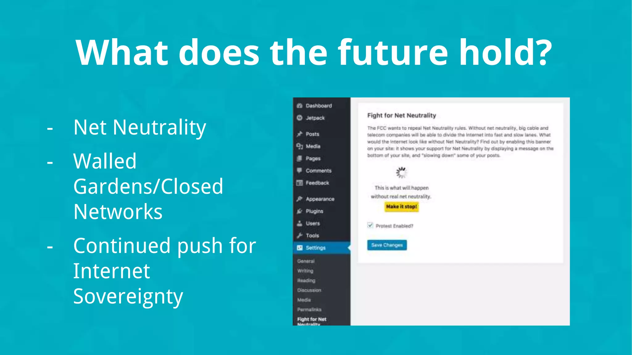 - Net Neutrality
- Walled
Gardens/Closed
Networks
- Continued push for
Internet
Sovereignty
What does the future hold?
 