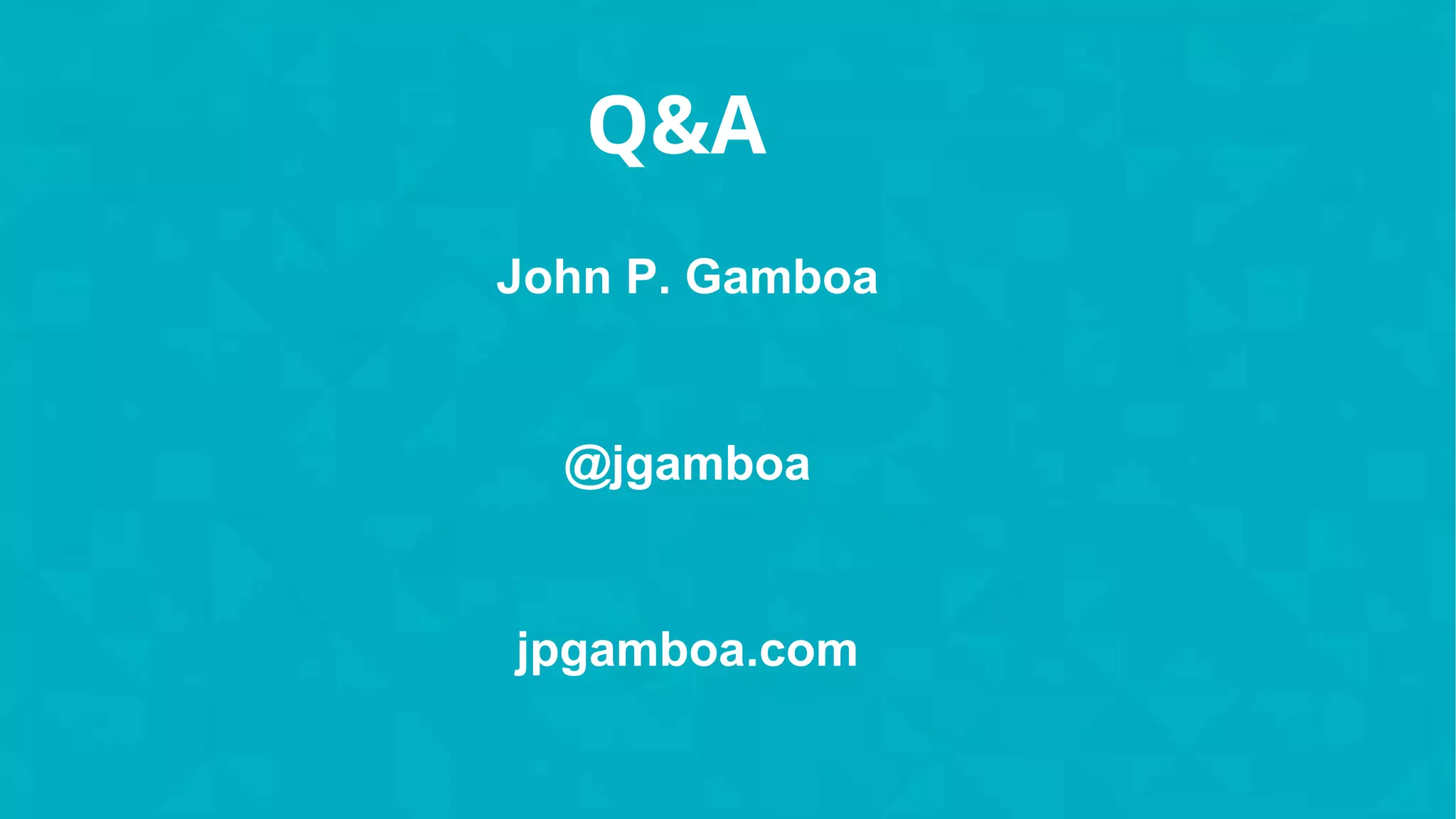 John P. Gamboa
@jgamboa
jpgamboa.com
Q&A
 