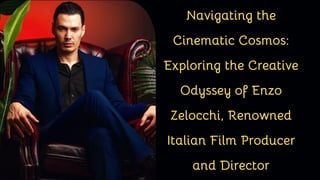 Navigating the
Cinematic Cosmos:
Exploring the Creative
Odyssey of Enzo
Zelocchi, Renowned
Italian Film Producer
and Director
 