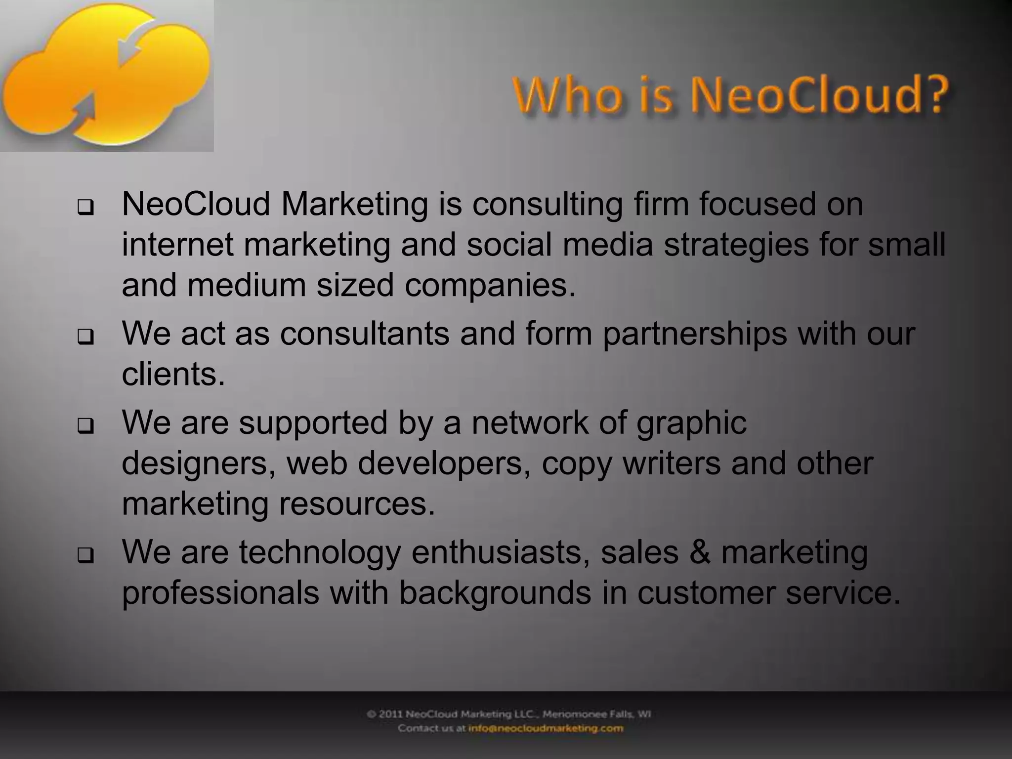 Navigating the Cloud- The Landscape- Engagement Marketing/Building a Community- Developing a Web Presence	- Social Networks- Email MarketingWhy NeoCloud?