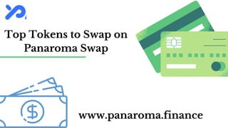 Top Tokens to Swap on
Panaroma Swap
www.panaroma.finance
 
