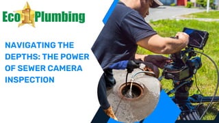 NAVIGATING THE
DEPTHS: THE POWER
OF SEWER CAMERA
INSPECTION
 