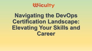 Navigating the DevOps
Certification Landscape:
Elevating Your Skills and
Career
 