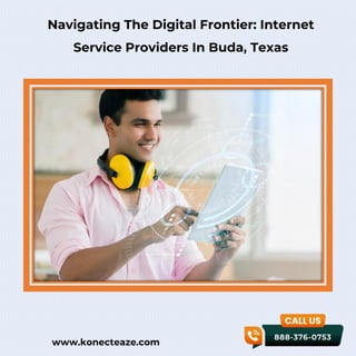 www.konecteaze.com
Navigating The Digital Frontier: Internet
Service Providers In Buda, Texas
 